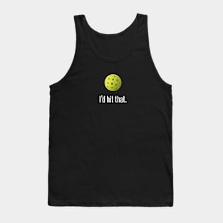 I'd Hit That. Hilarious Pickleball Design! Tank Top